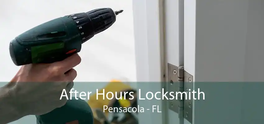 After Hours Locksmith Pensacola - FL