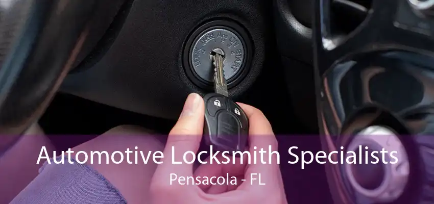 Automotive Locksmith Specialists Pensacola - FL