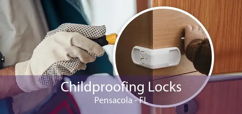 Childproofing Locks Pensacola - FL