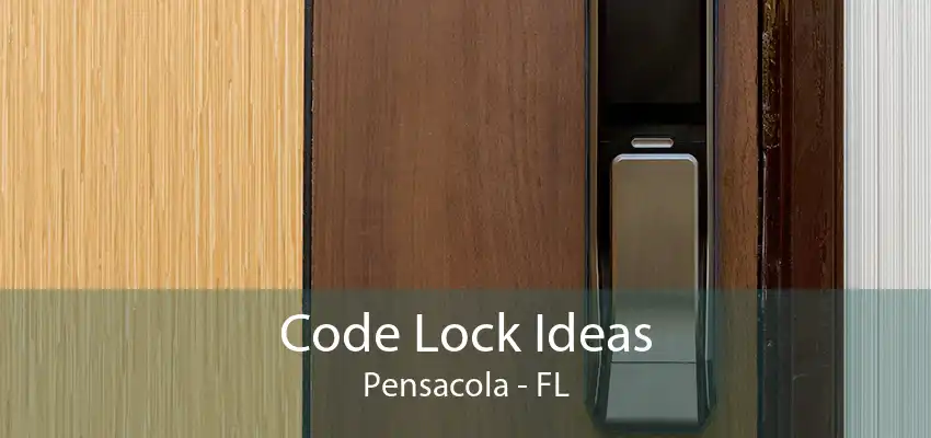 Code Lock Ideas Pensacola - FL