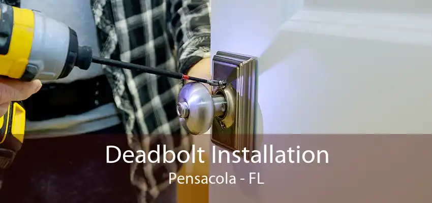 Deadbolt Installation Pensacola - FL