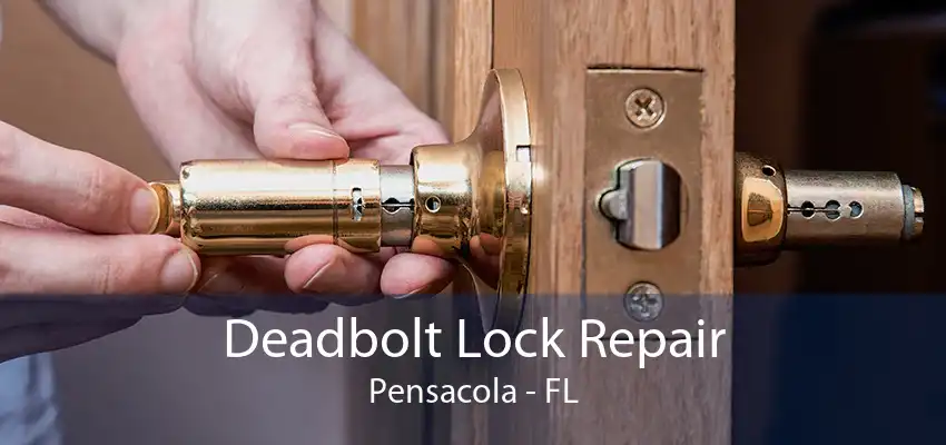 Deadbolt Lock Repair Pensacola - FL