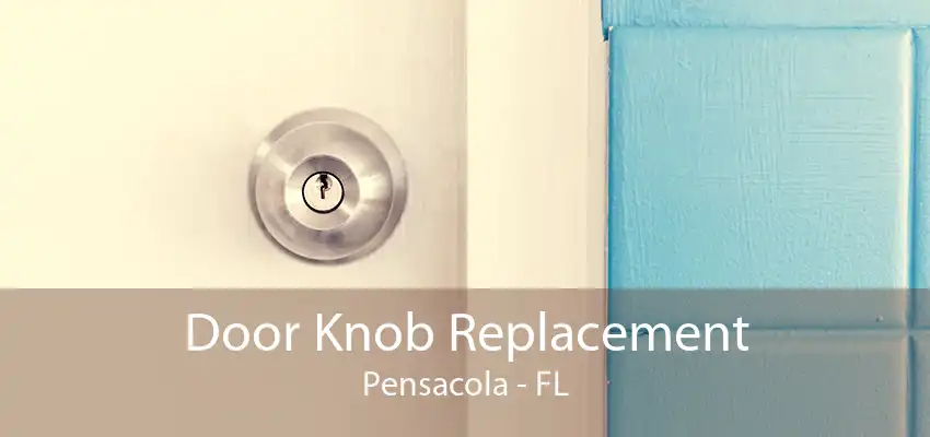 Door Knob Replacement Pensacola - FL