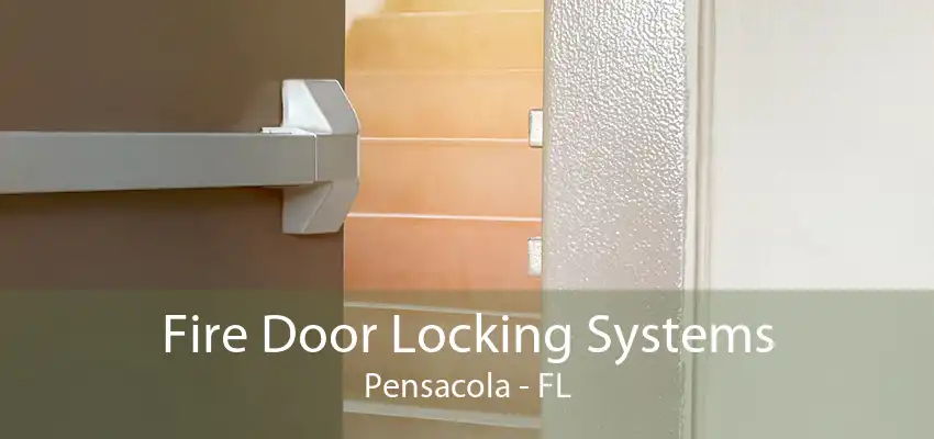 Fire Door Locking Systems Pensacola - FL