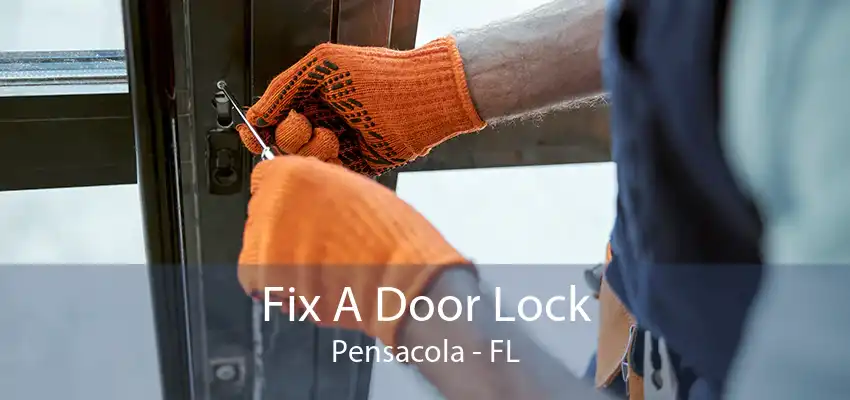 Fix A Door Lock Pensacola - FL