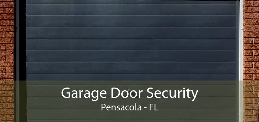 Garage Door Security Pensacola - FL