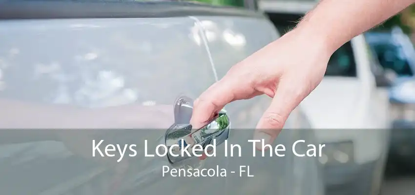 Keys Locked In The Car Pensacola - FL