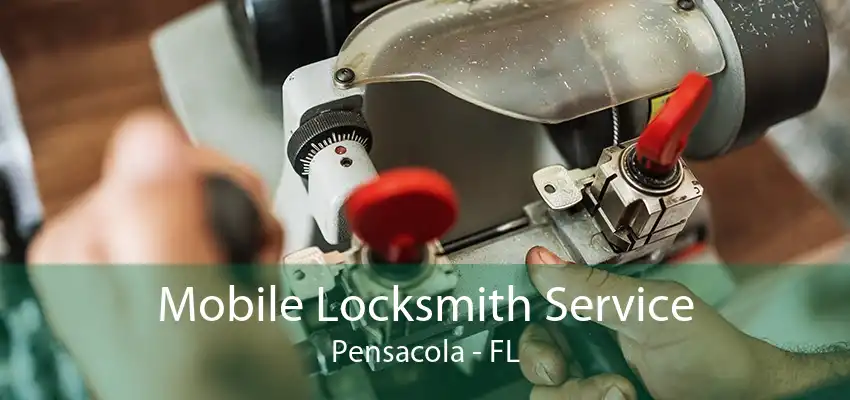 Mobile Locksmith Service Pensacola - FL