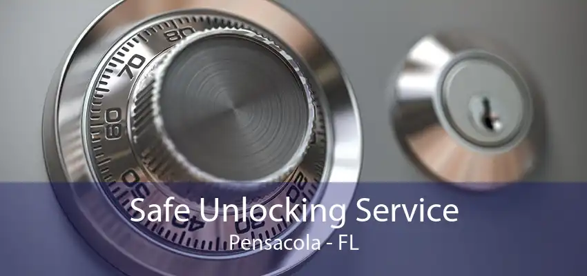 Safe Unlocking Service Pensacola - FL